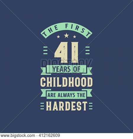 The First 41 Years Of Childhood Are Always The Hardest, 41 Years Old Birthday Celebration