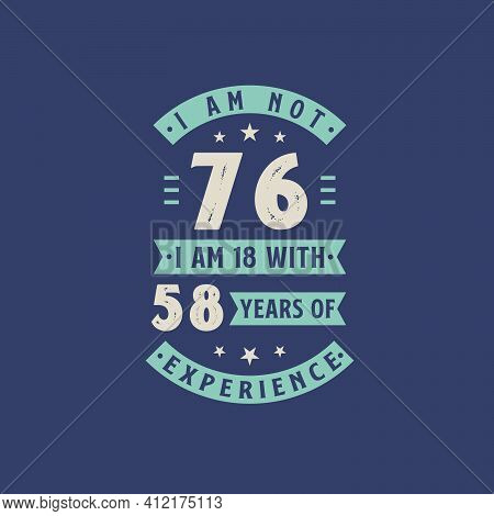 I Am Not 76, I Am 18 With 58 Years Of Experience - 76 Years Old Birthday Celebration