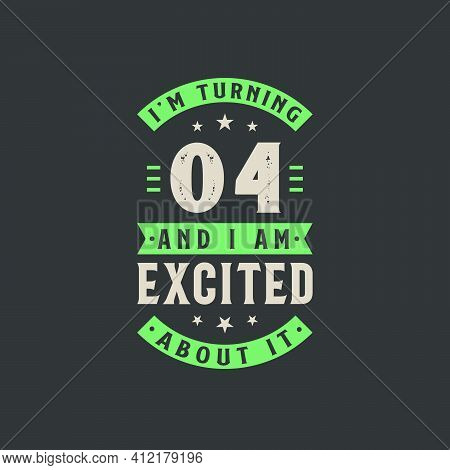 I'm Turning 4 And I Am Excited About It, 4 Years Old Birthday Celebration