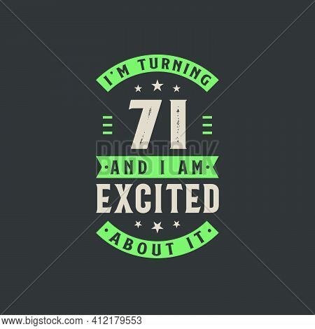 I'm Turning 71 And I Am Excited About It, 71 Years Old Birthday Celebration