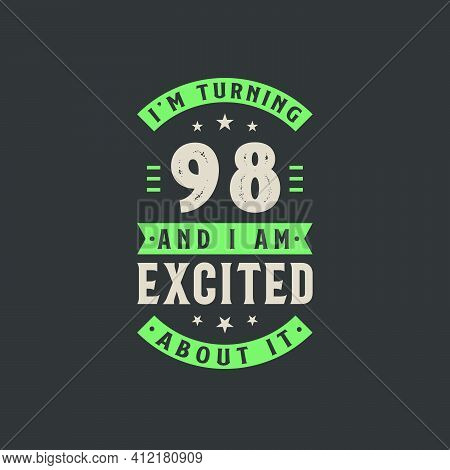 I'm Turning 98 And I Am Excited About It, 98 Years Old Birthday Celebration