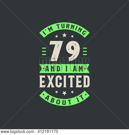 I'm Turning 79 And I Am Excited About It, 79 Years Old Birthday Celebration