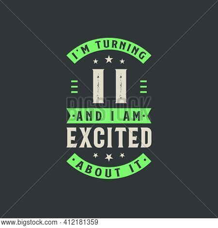 I'm Turning 11 And I Am Excited About It, 11 Years Old Birthday Celebration