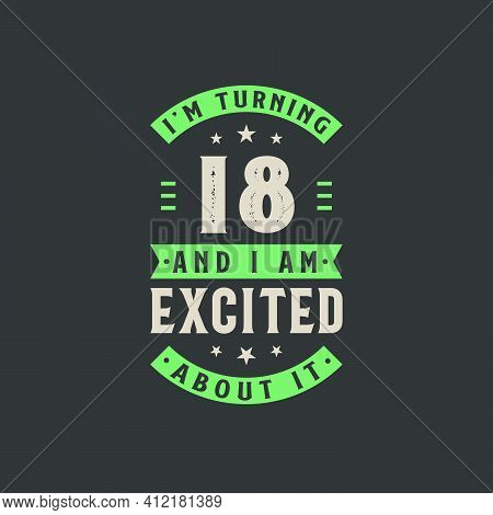 I'm Turning 18 And I Am Excited About It, 18 Years Old Birthday Celebration