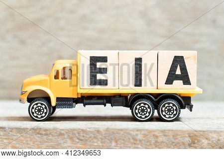 Toy Truck Hold Alphabet Letter Block In Word Eia (abbreviation Of Environmental Impact Assessment) O