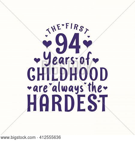 94 Years Old Birthday Celebration, The First 94 Years Of Childhood Are Always The Hardest