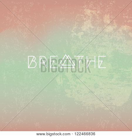 Breathe motivational hipster poster. Raster version.