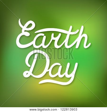 Earth Day hand drawn calligraphy lettering on blur green background. Calligraphy inscription poster. Vector illustration.