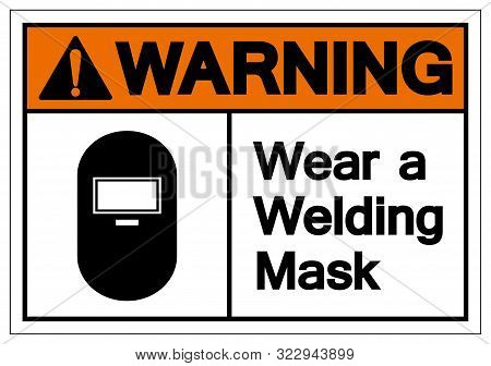 Warning Wear A Welding Mask Symbol Sign ,vector Illustration, Isolate On White Background Label .eps