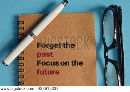 Notebook Written With Forget The Past And Focus On The Future
