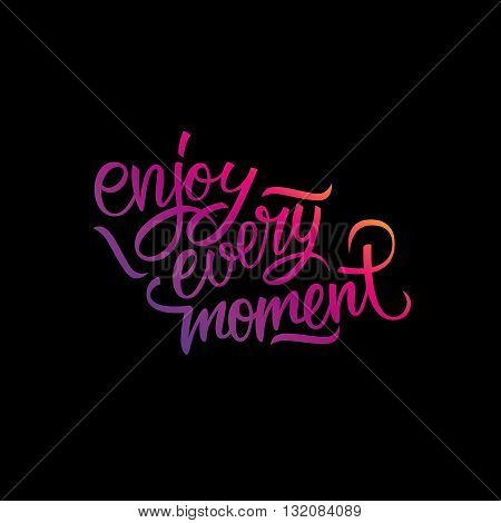 Enjoy every moment handwritten inscription. Enjoy every moment quote. Hand drawn lettering. Vector illustration.
