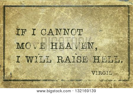 If I cannot move heaven I will raise hell - ancient Roman poet Virgil quote printed on grunge vintage cardboard