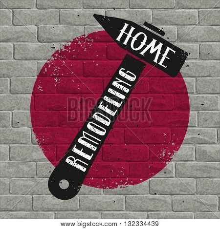 Vector home remodeling poster. A hammer and typography on a grunge brick wall background