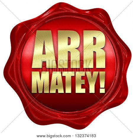 arr matey, 3D rendering, a red wax seal