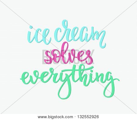 Ice cream solves everything quote lettering. Calligraphy inspiration graphic design typography element. Hand written style card. Cute simple vector sign. Gelato shop promotion motivation advertising.