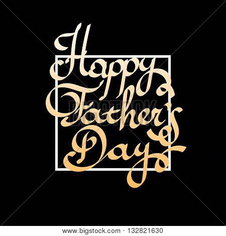 Happy father day Lettering vector illustration. Typographical Background