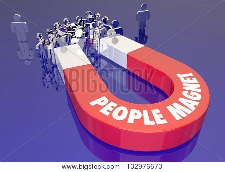 People Magnet Attract Draw Pull Audience Together Words 3d Illustration
