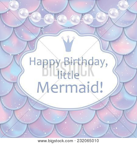 Birthday Card For Little Girl. Holographic Fish Or Mermaid Scales, Pearls And Frame With Greetings. 