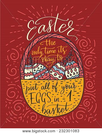 Easter Vector Lettering Card. Postcart With Quote - Easter, The Only Time It S Okay To Put All Your 