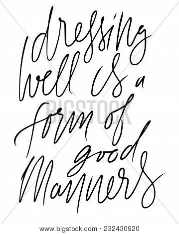 Dressing Well Is A Form Of Good Manners. Hand Lettering Fashion Quote For Your Design