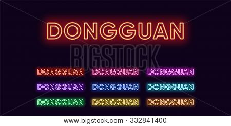 Neon Dongguan Name, City In China. Neon Text Of Dongguan City. Vector Set Of Glowing Headlines With 