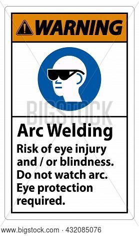 Warning Sign Arc Welding Risk Of Eye Injury And/or Blindness, Do Not Watch Arc, Eye Protection Requi