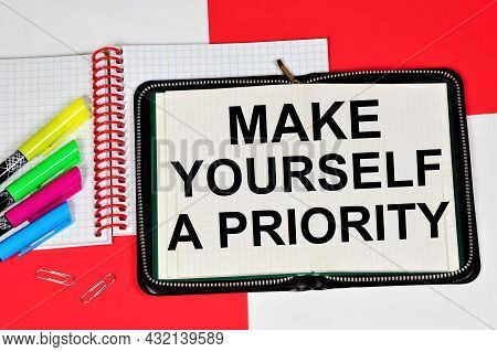 Make Yourself A Priority. The Inscription In The Planning Notebook. Improvement In Business, Creativ