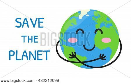 Save The Planet. Eco Environmental Protection Concept. Cute Happy Earth Hugs Herself. Earth Day. Vec