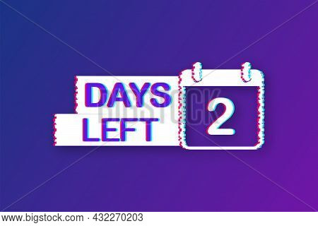 2 Days Left. Glitch Icon. Time Icon. Count Time Sale. Vector Stock Illustration.