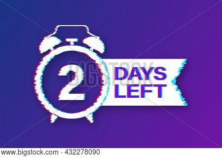 2 Days Left. Countdown Timer Sign. Glitch Icon. Time Icon. Count Time Sale. Vector Stock Illustratio