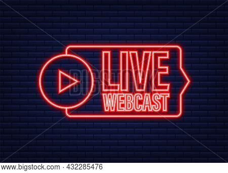 Live Webcast Button, Icon, Emblem. Neon Icon. Vector Stock Illustration.