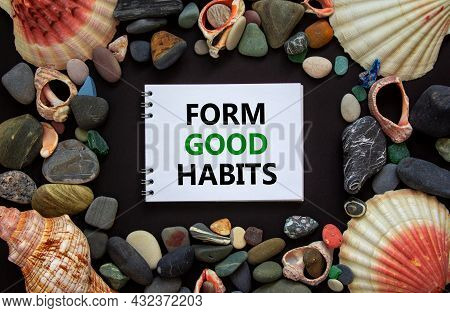 Form Good Habits Symbol. Words 'form Good Habits' On White Note, Black Background. Sea Stones And Se