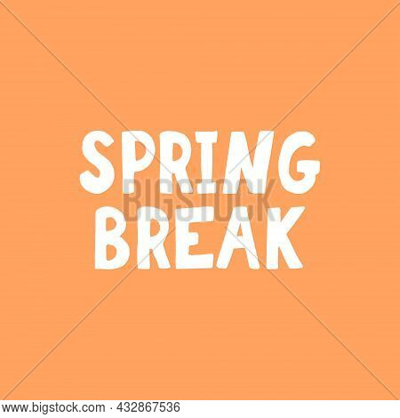 Spring Break Lettering. Poster, Banner, Card, Sticker. Sketch Hand Drawn Doodle Style. Vector Minima