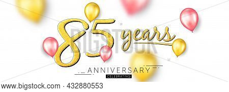 85 Years Anniversary. Happy Birthday Balloons Background. Eighty Five Years Celebration Icon. Annive