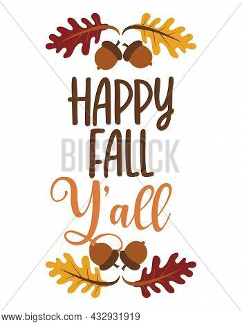 Happy Fall Y'all - Hand Drawn Vector Text. Autumn Color Greeting Poster. Good For Scrap Booking, Pos