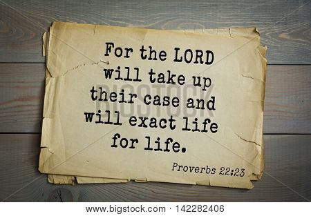TOP-700 Bible verses from Proverbs. For the LORD will take up their case and will exact life for life. 