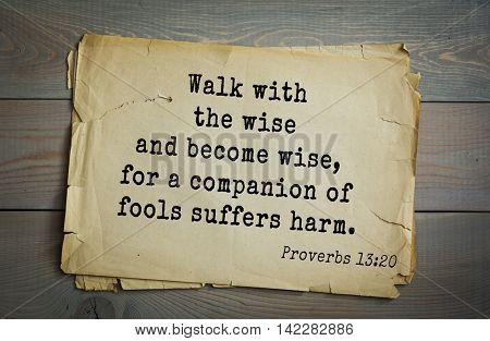 TOP-700 Bible verses from Proverbs. Walk with the wise and become wise, for a companion of fools suffers harm.