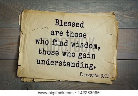 TOP-700 Bible verses from Proverbs. Blessed are those who find wisdom, those who gain understanding .