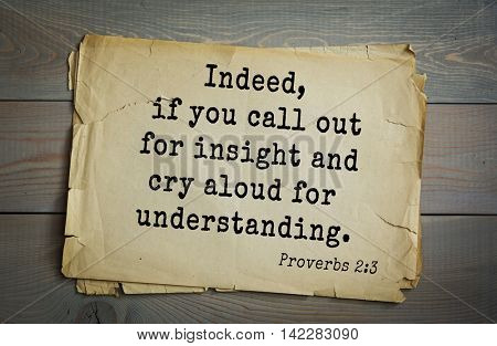 TOP-700 Bible verses from Proverbs. Indeed, if you call out for insight and cry aloud for understanding.