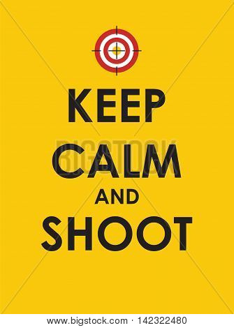 Keep Calm and Shoot Creative Poster Concept. Card of Invitation, Motivation. Vector Illustration EPS10