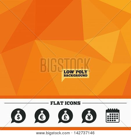 Triangular low poly orange background. Money bag icons. Dollar, Euro, Pound and Yen speech bubbles symbols. USD, EUR, GBP and JPY currency signs. Calendar flat icon. Vector