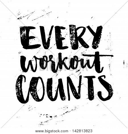Every workout counts. Sport motivation quote. Typography poster with brush calligraphy at grunge background