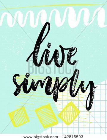 Live simply. Inspiration quote. Vector black calligraphy on pastel blue background with yellow and white hand drawn strokes and squared paper.