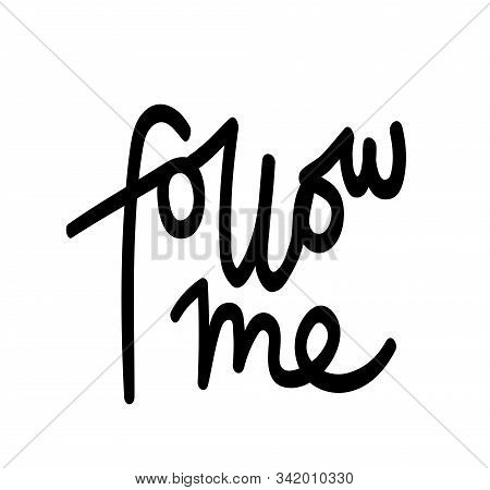 Follow Me, Hand-written Permanent Marker Vector Imitation Lettering Isolated On White Background.per