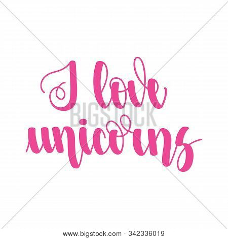 I Love Unicoi Love Unicorns. Handwritten Lettering Isolated On White Background. Vector Illustration