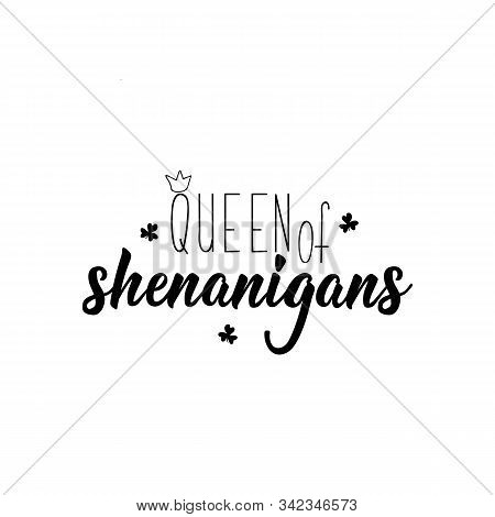 Queen Of Shenanigans. Lettering. Calligraphy Vector Illustration. St Patrick's Day Card