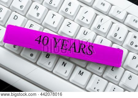 Sign Displaying 40 Years. Business Showcase Remembering Or Honoring Special Day For Being 40 Years I