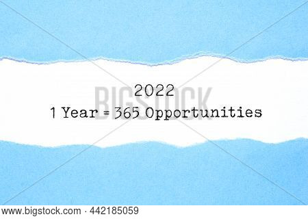 Inspirational Message 1 Year 2022 Equal To 365 Opportunities Appearing Behind Ripped Blue Paper Type