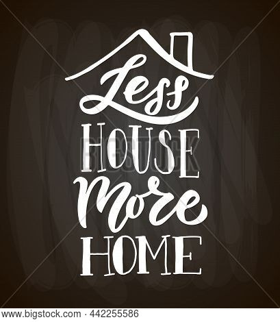 Hand Drawn Typography Poster Less House More Home. Home Quote On Textured Background For Postcard, C