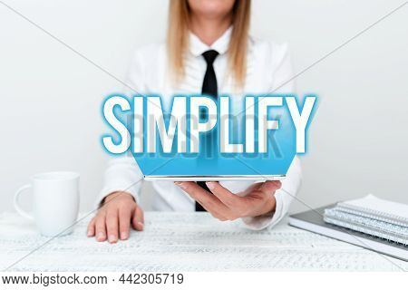 Conceptual Display Simplify. Conceptual Photo Make Something Simpler Or Easier To Do Or Understand U